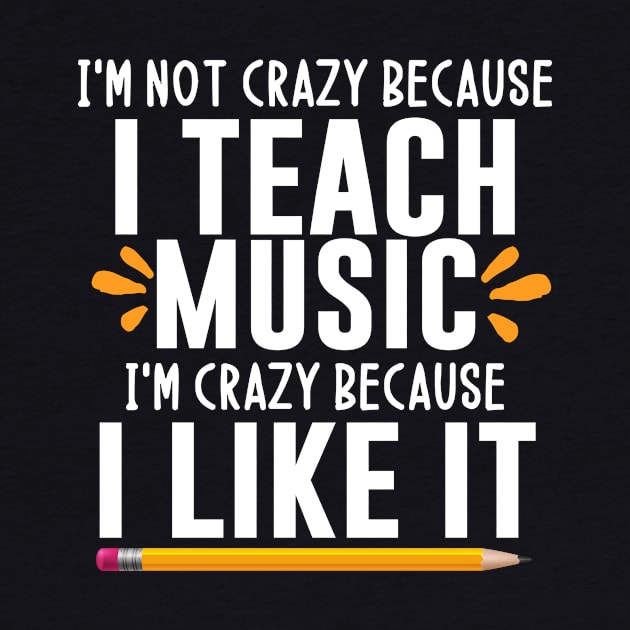 I'm not crazy because I teach music I'm crazy because I like it - music teacher gift ideas by MerchByThisGuy